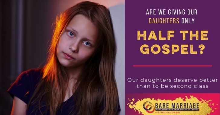 We've given our daughters half the gospel