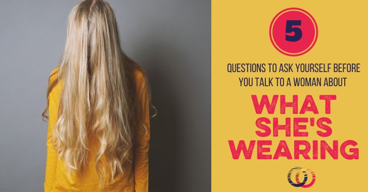 Questions to ask before you talk to a woman about her clothing