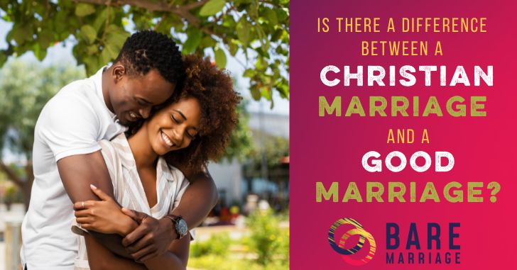 Difference between Christian marriage and a good marriage