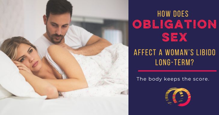 Why Obligation Sex Wrecks Your Libido