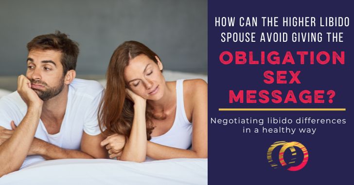 How Can the Higher Drive Spouse Avoid Giving the Obligation Sex Message?