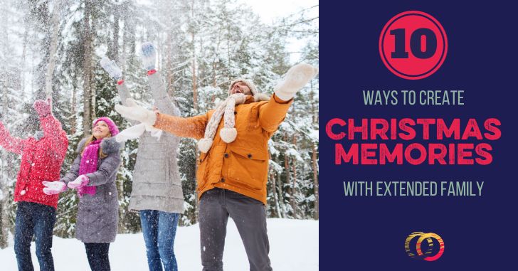 10 Ways to Create Memories with Extended Family this Christmas!