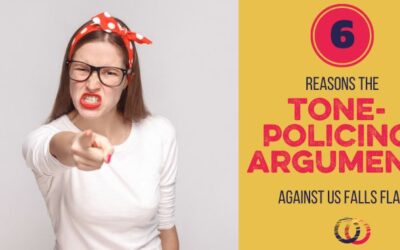 6 Reasons the Tone Policing Argument Against us Fails