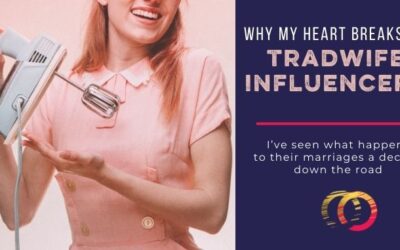 Why My Heart Breaks for TradWife Influencers