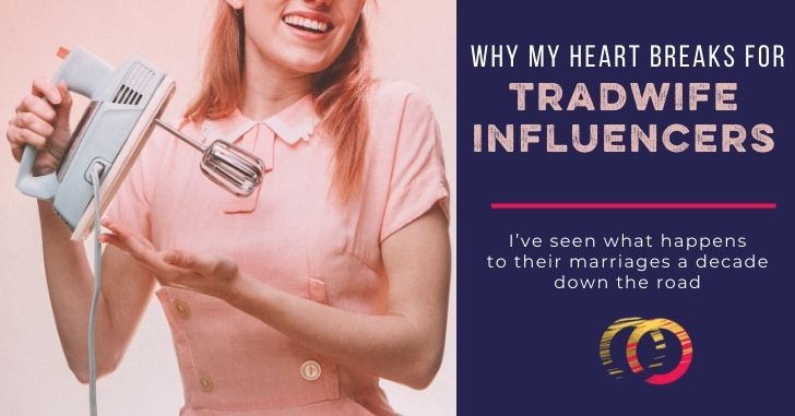 Why My Heart Breaks for TradWife Influencers