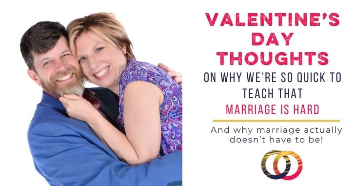 Valentine’s Day: What If Marriage Isn’t Supposed To Be That Hard?
