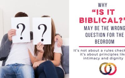 Why “Is it Biblical” May Miss the Big Issues in the Bedroom