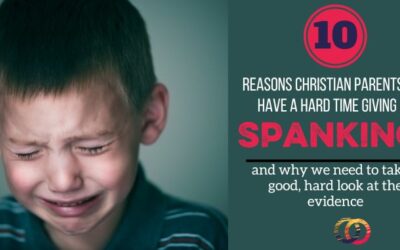 10 Reasons Christian Parents Have a Hard Time Giving up Spanking