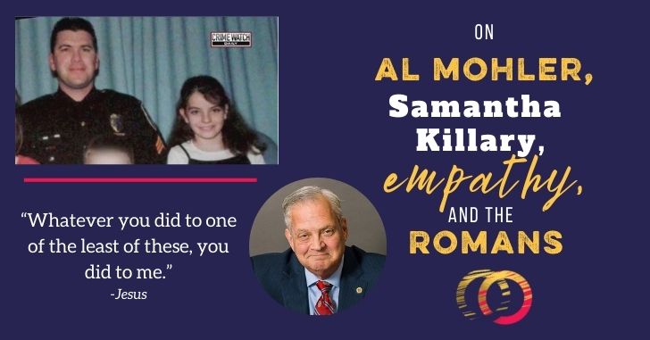 On Al Mohler, Samantha Killary, Empathy, and the Romans