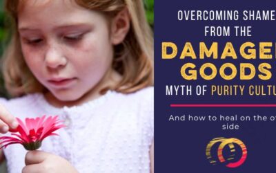 Overcoming Shame from the “Damaged Goods” Myth of Purity Culture