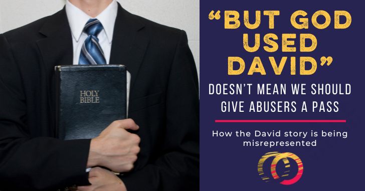 “But God Used David” Shouldn’t Excuse Abusers