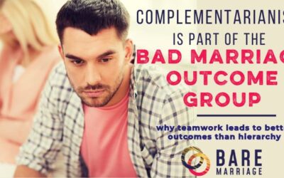 Why Complementarianism Is Part of the Bad Outcomes Package for Marriage