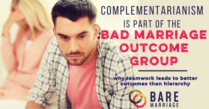 Why Complementarianism Is Part of the Bad Outcomes Package for Marriage