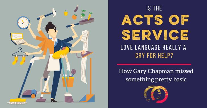 Is the “Acts of Service” Love Language Really a Cry for Help?