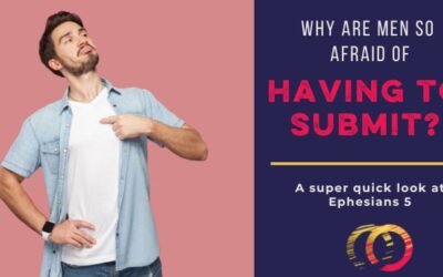 Why Are Men Scared to Submit? Super Quick Rundown on Ephesians 5