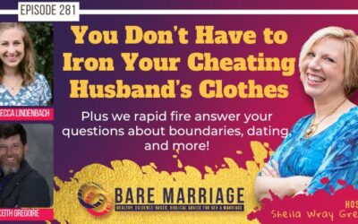 PODCAST: YOu Don’t Have to Iron Your Cheating Husband’s Clothes–Plus Ask Us Anything!