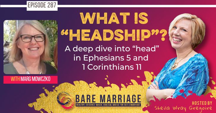 PODCAST: What is Headship in Ephesians 5 and 1 Corinthians 11? Feat. Marg Mowczko