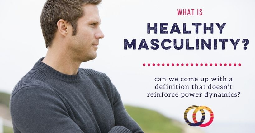 What Is Healthy Masculinity?