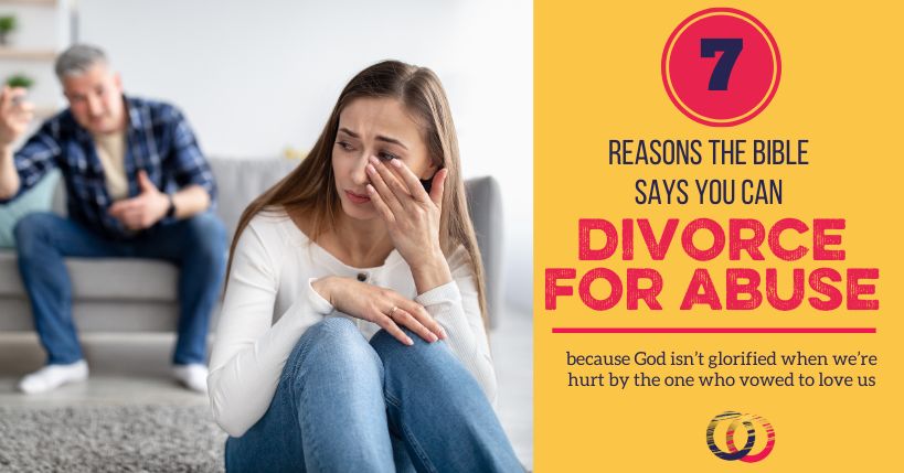 7 Reasons The Bible Says You Can Divorce for Abuse