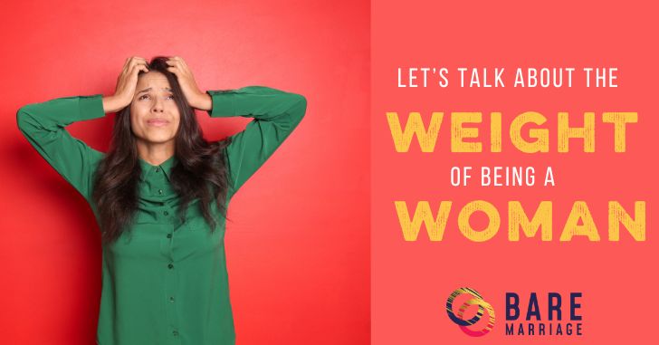 Let’s Talk about the Weight of Being a Woman