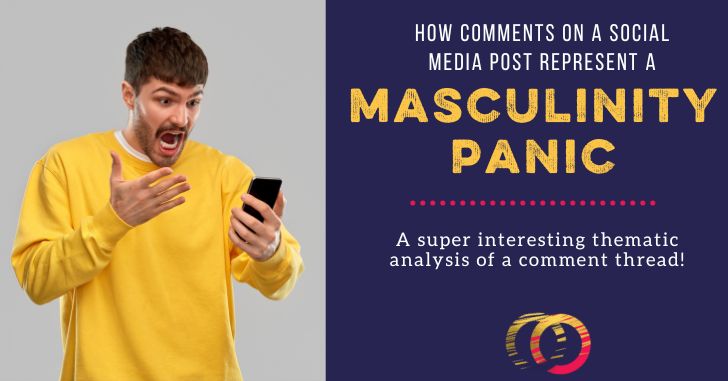 How A Comment Thread on A Social Media Post Represents A Masculinity Panic: Let’s Analyze!