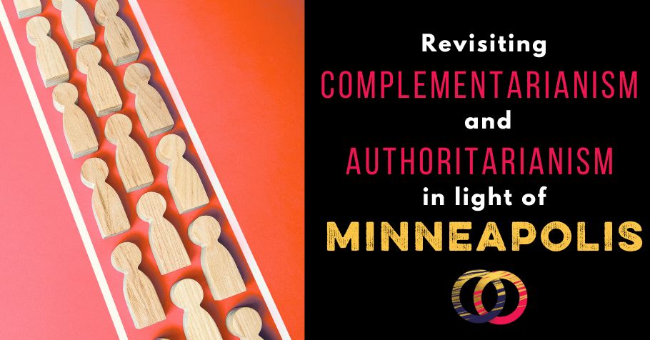 Revisiting Complementarianism and Authoritarianism in Light of Minneapolis