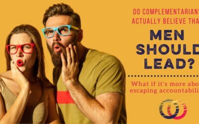 Why Complementarianism Isn’t Actually About Men Really Leading