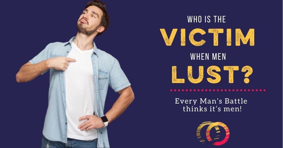 Who is the victim of men's lust? Every Man's Battle says it's men
