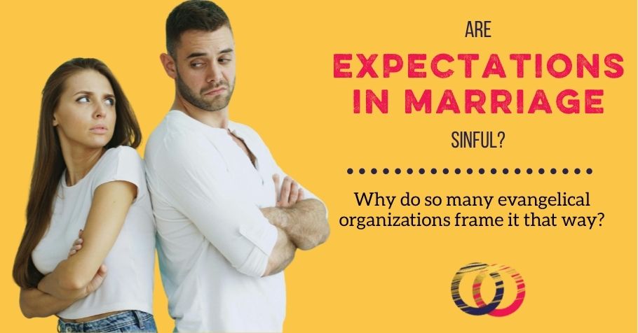 Evangelical Advice Saying Expectations in Marriage are Sinful Is Crazy-Making
