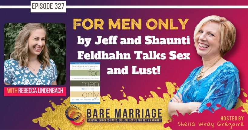PODCAST: For Men Only by Shaunti and Jeff Feldhahn Talk Lust and Sex!