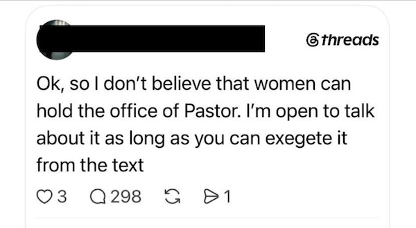 Image of a social media post where a man says he doesn't believe women can be pastors but he's willing to talk about it if you can defend it from the Bible alone.
